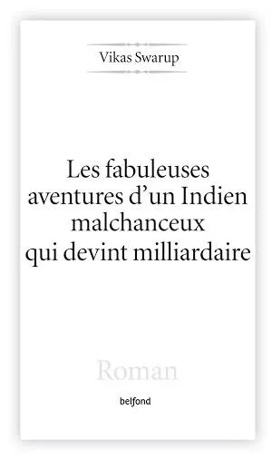 Vikas Swarup: Les fabuleuses aventures d'un indien malchanceux qui devint milliardaire (French language)