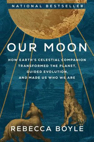Rebecca Boyle: Our Moon