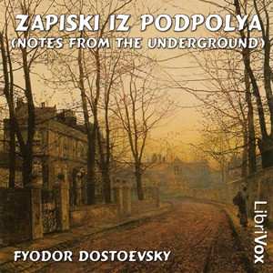 Fyodor Dostoyevsky: Записки изъ подполья (2006, LibriVox)