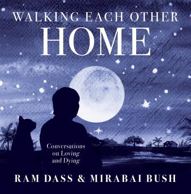 Mirabai Bush, Ram Dass: Walking Each Other Home (2018, Sounds True, Incorporated)