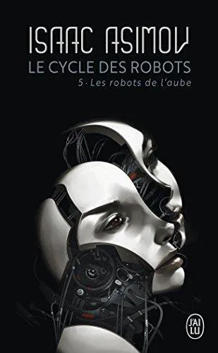Isaac Asimov: Le Cycle des Robots, Tome 5 : Les robots de l'aube (French language, 2003, J'ai Lu)