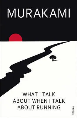Haruki Murakami: What I talk about when I talk about running (2009)