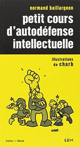 Normand Baillargeon: petit cours d'autodéfense intellectuelle (French language, 2005, Lux Éditeur)