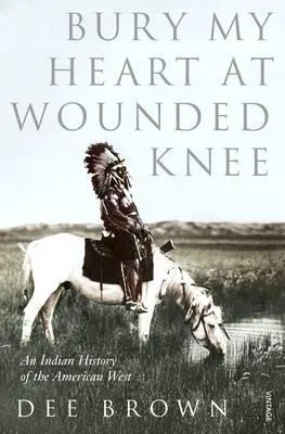 Dee Brown: Bury my heart at Wounded Knee (1991, Vintage Books)