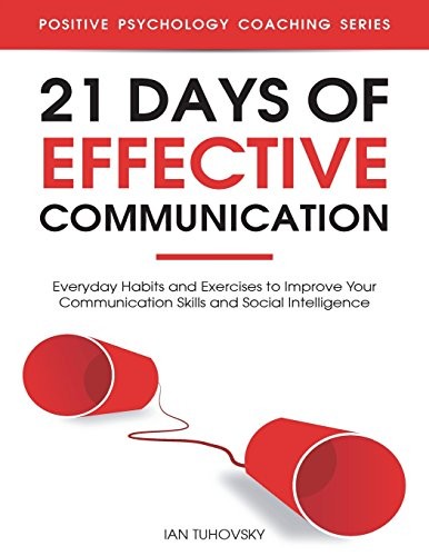 Ian Tuhovsky: 21 Days of Effective Communication (Paperback, 2018, CreateSpace Independent Publishing Platform, Createspace Independent Publishing Platform)