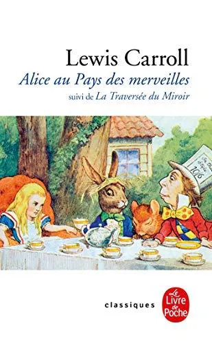 Lewis Carroll: Les Aventures d'Alice au Pays des merveilles, La Traversée du Miroir et ce qu'Alice trouva de l'autre côté (French language, 2009, Librairie générale française)