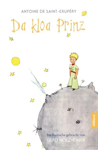 Antoine de Saint-Exupéry: Da kloa Prinz (Der kleine Prinz, bayerisch, bairisch, Saint-Exupéry) (German language, 2016)