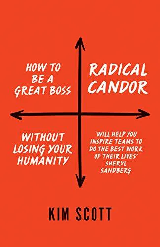 Kim Scott: Radical candor : how to be a great boss without losing your humanity
