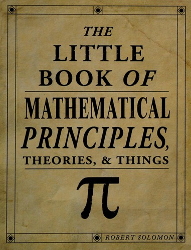Robert Solomon: The little book of mathematical principles, theories, & things (2008, Metro Books)