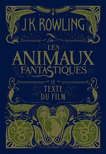 J.K. Rowling: Les animaux fantastiques : le texte du film (French language, 2017, Éditions Gallimard)