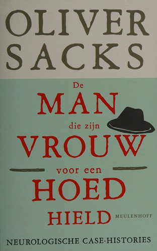 Oliver Sacks, Will Self, Jonathan Davis, Margarida Trias: The man who mistook his wife for a hat and other clinical tales (Dutch language, 2007)