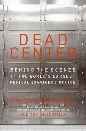 Shiya Ribowsky: Dead Center: Behind the Scenes at the World's Largest Medical Examiner's Office (ReganBooks)