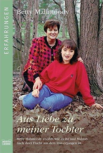 Betty Mahmoody, Arnold D. Dunchock: Aus Liebe zu meiner Tochter. ( Erfahrungen). (Paperback, German language, 1993, Lübbe)