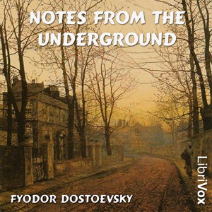 Fyodor Dostoyevsky: Notes from the Underground (2005, LibriVox)
