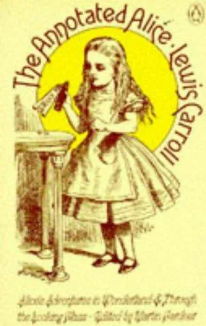 Lewis Carroll: The Annotated Alice: Alice's Adventures in Wonderland, and, Through the Looking-Glass (1970, Penguin Books)