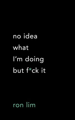 Ron Lim: No Idea What I'm Doing but F*ck It (2022, Thought Catalog Books)