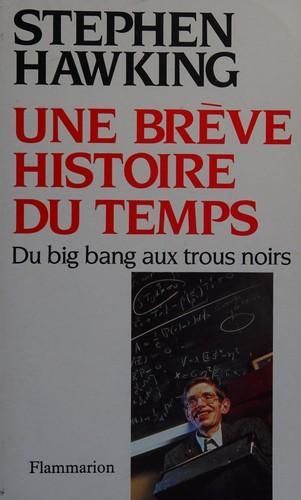 Stephen Hawking: Une brève histoire du temps : du big bang aux trous noirs (French language, 1989, Groupe Flammarion)