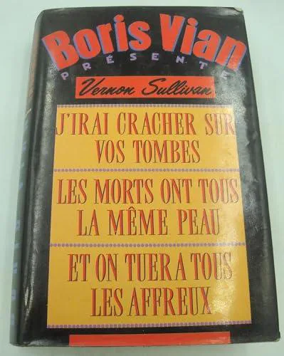 Boris Vian: J'irai cracher sur vos tombes. Les Morts ont tous la même peau. Et on tuera tous les affreux (French language, 1989)