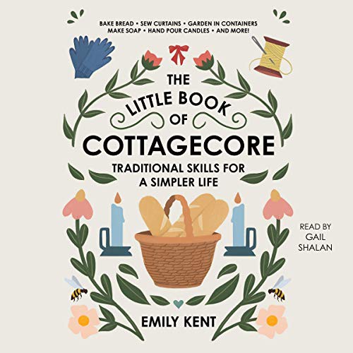Emily Kent: The Little Book of Cottagecore (AudiobookFormat, 2021, Simon & Schuster Audio and Blackstone Publishing, Simon & Schuster Audio)