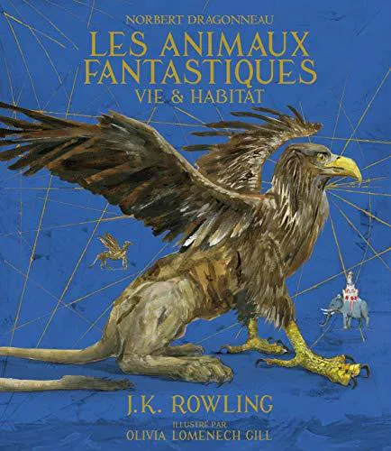 J.K. Rowling: Les animaux fantastiques - Vie et habitat (French language, 2018)