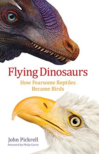 John Pickrell: Flying Dinosaurs (EBook, 2014, Columbia University Press)