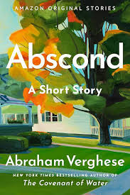 Abraham Verghese (duplicate): Abscond (EBook, Amazon Original Stories)