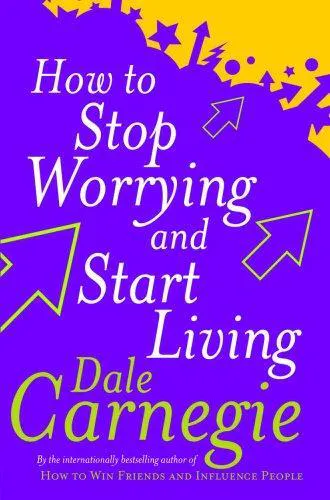 Dale Carnegie: How to stop worrying and start living (1990)
