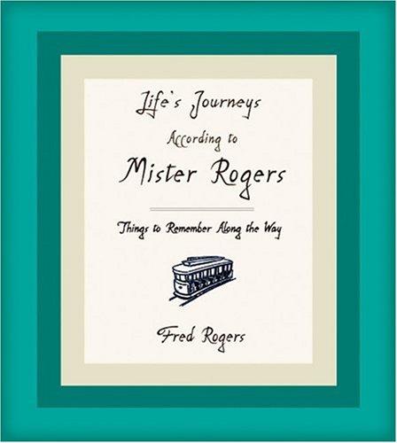 Fred Rogers: Life's journeys according to Mister Rogers (2005, Hyperion)