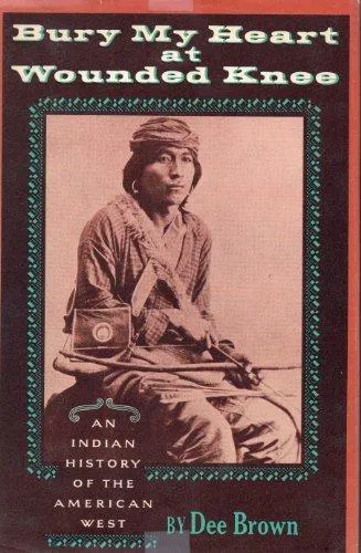 Dee Brown: Bury my heart at Wounded Knee : an Indian history of the American West (1972, Bantam Books)