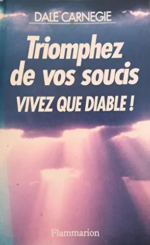 Dale Carnegie: Triomphez de vos soucis : vivez que diable ! (French language, 1993, Flammarion)