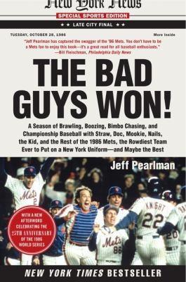 Jeff Pearlman: The Bad Guys Won: A Season of Brawling, Boozing, Bimbo Chasing, and Championship Baseball with Straw, Doc, Mookie, Nails, the Kid, and t (2011)