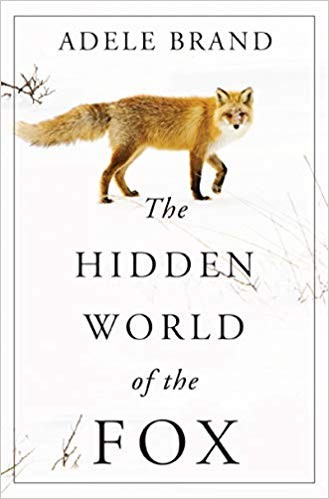Adele Brand: The Hidden World of the Fox (2019, William Morrow)