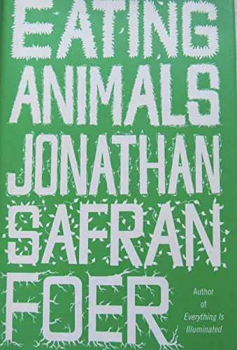 Jonathan Safran Foer: Eating Animals (2009, Little, Brown and Company)