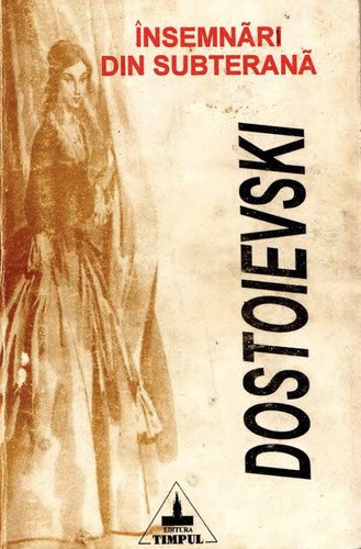 Fyodor Dostoyevsky: Însemnări din subterană (Romanian language, 1996, Editura Timpul)