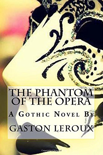 Gaston Leroux, Alexander Teixeira de Mattos: The Phantom of the Opera (Paperback, CreateSpace Independent Publishing Platform)