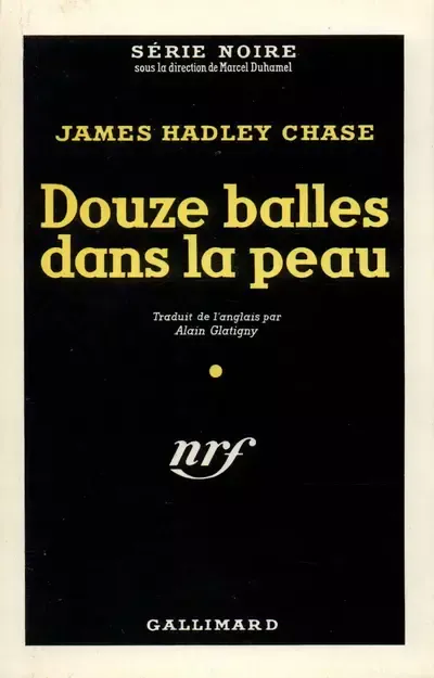 James Hadley Chase: Douze balles dans la peau (French language, 1954, Éditions Gallimard)