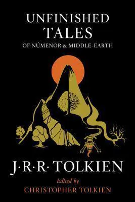 J. R. R. Tolkien: Unfinished Tales of Numenor and Middle-Earth (2014)