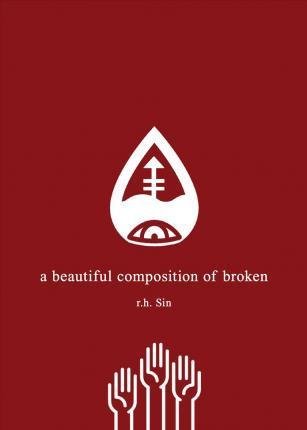 r.h. Sin: A Beautiful Composition of Broken (Paperback, 2017, Andrews McMeel Publishing)
