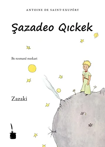 Antoine de Saint-Exupéry: Şazadeo Qıckek (Zazaki language, 2009, Edition Tintenfaß)