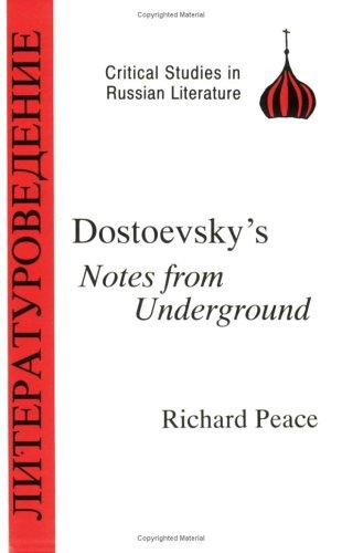 Fyodor Dostoyevsky, R.A. Peace: Dostoyevsky's Notes from Underground (Critical Studies in Russian Literature) (Critical Studies in Russian Literature) (Paperback, 1993, Bristol Classical Press)