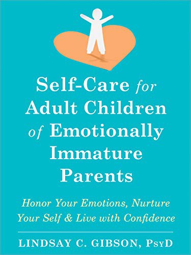 Lindsay C. Gibson PsyD: Self-Care for Adult Children of Emotionally Immature Parents (Paperback, 2021, New Harbinger Publications)