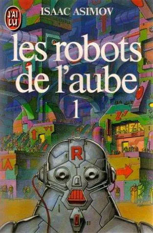 Isaac Asimov: Les robots de l'aube tome 1 (French language, 1984, J'ai Lu)