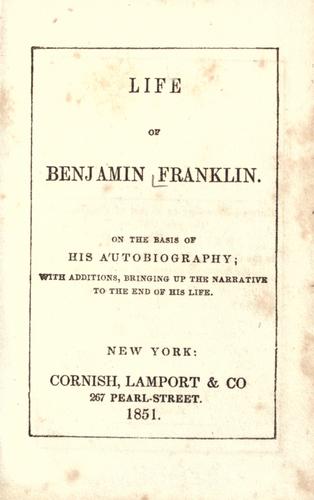 Benjamin Franklin: Life of Benjamin Franklin. (1851, Cornish, Lamport & Co.)