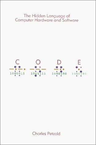 Charles Petzold: Code: The Hidden Language of Computer Hardware and Software (Hardcover, Microsoft Press)