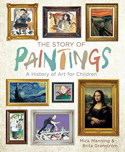 Mick Manning: The Story of Paintings: A History of Art for Children (2017)