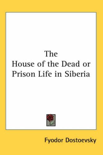 Фёдор Достоевский: The House of the Dead or Prison Life in Siberia (Paperback, 2004, Kessinger Publishing)