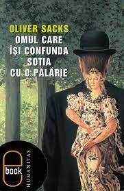 Oliver Sacks, Will Self, Jonathan Davis, Margarida Trias: Omul care îsi confunda sotia cu o palarie (2005, Humanitas)