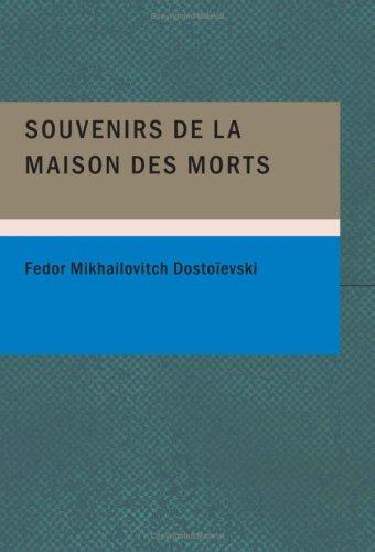 Фёдор Достоевский: Souvenirs de la maison des morts (Large Print Edition) (Paperback, French language, 2007, BiblioBazaar)
