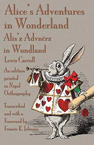 Lewis Carroll: Alice's adventures in Wonderland : an edition printed in Ñspel orthography = Alis'z advnčrz in Wunḍland (2015)
