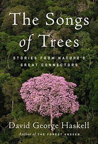 David George Haskell: The Songs of Trees: Stories from Nature's Great Connectors